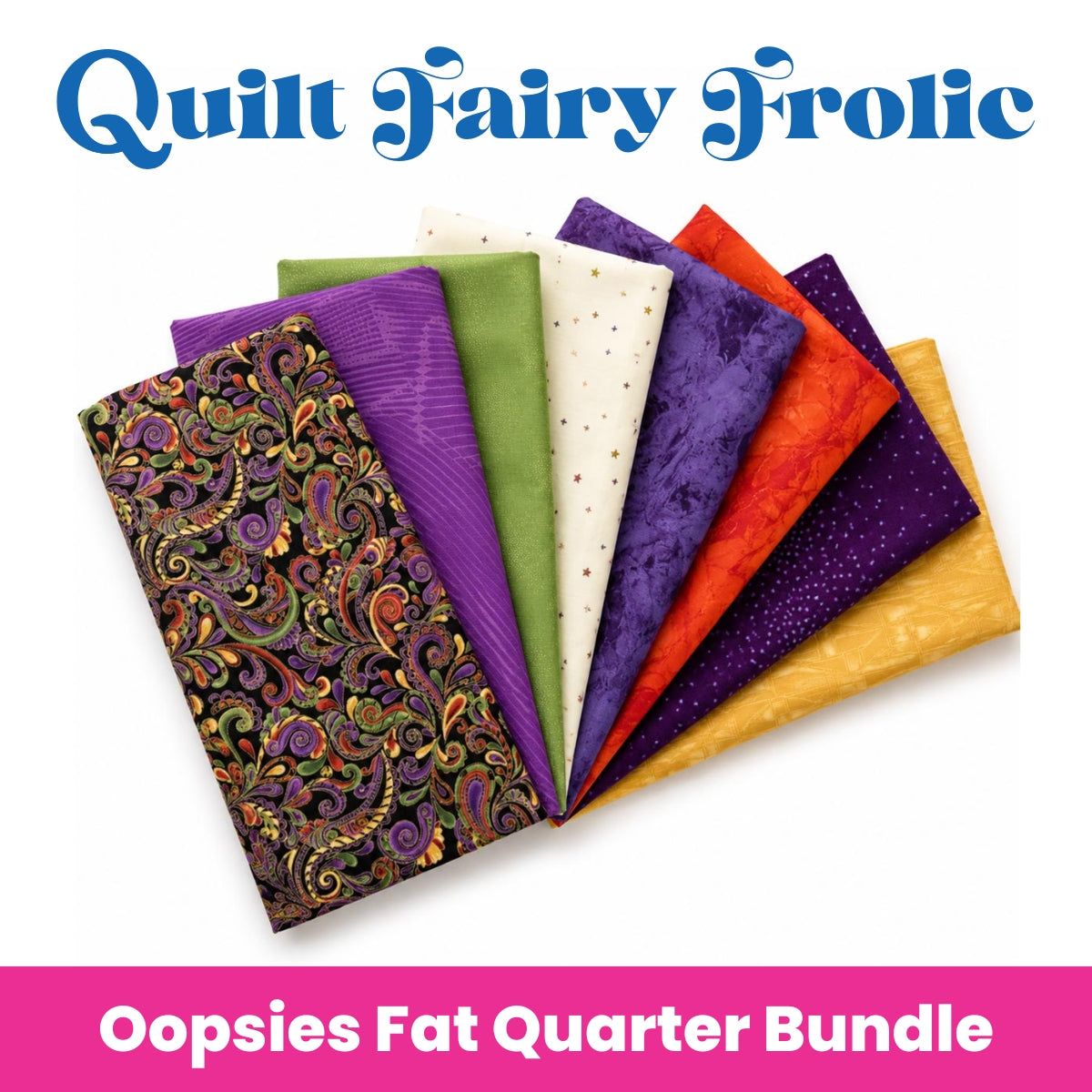 Quilt Fairy Frolic Luminous Daydream Oopsie fat quarter bundle presale